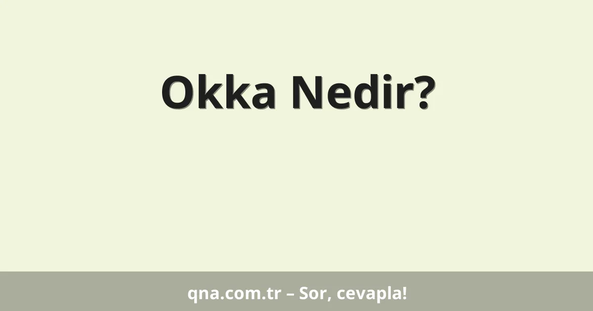 Okka Nedir?