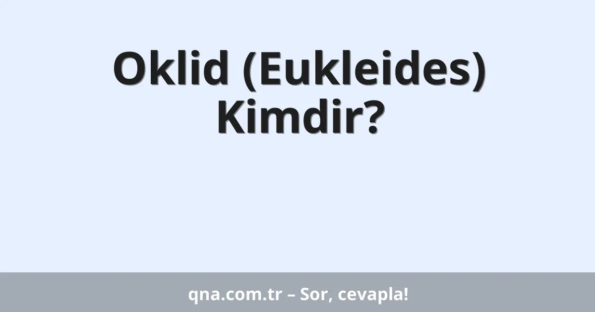 Oklid (Eukleides) Kimdir?