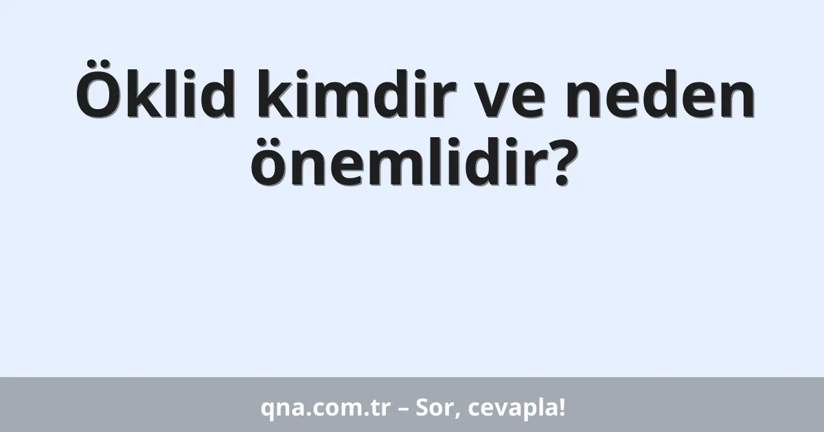 Öklid kimdir ve neden önemlidir?