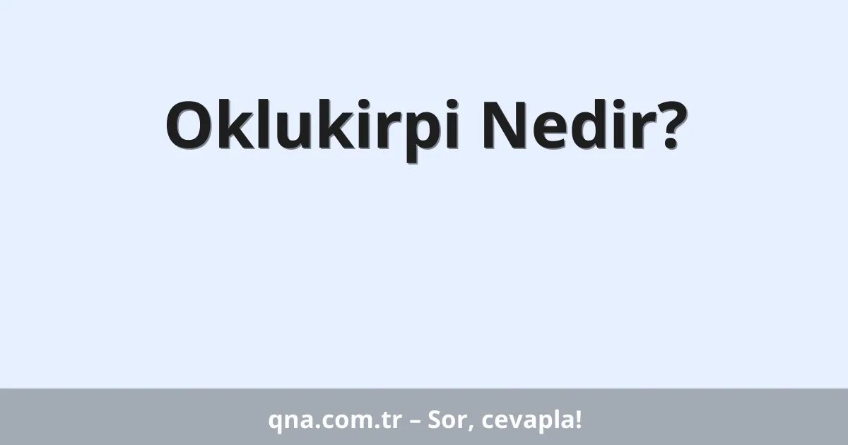 Oklukirpi Nedir?