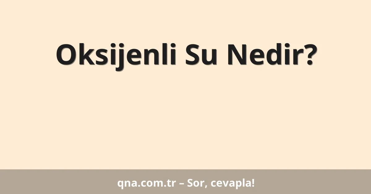Oksijenli Su Nedir?