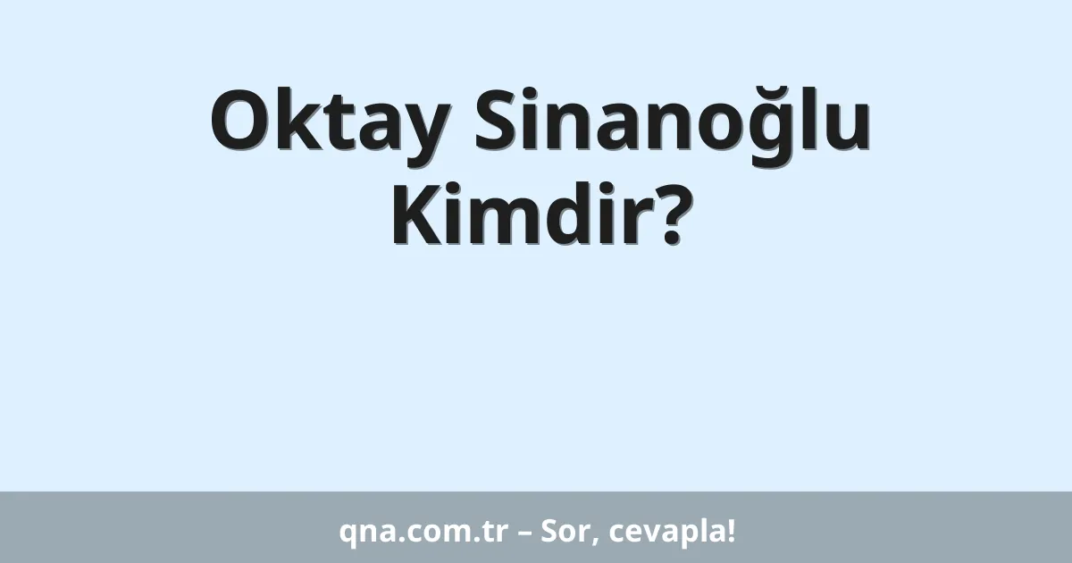 Oktay Sinanoğlu Kimdir?