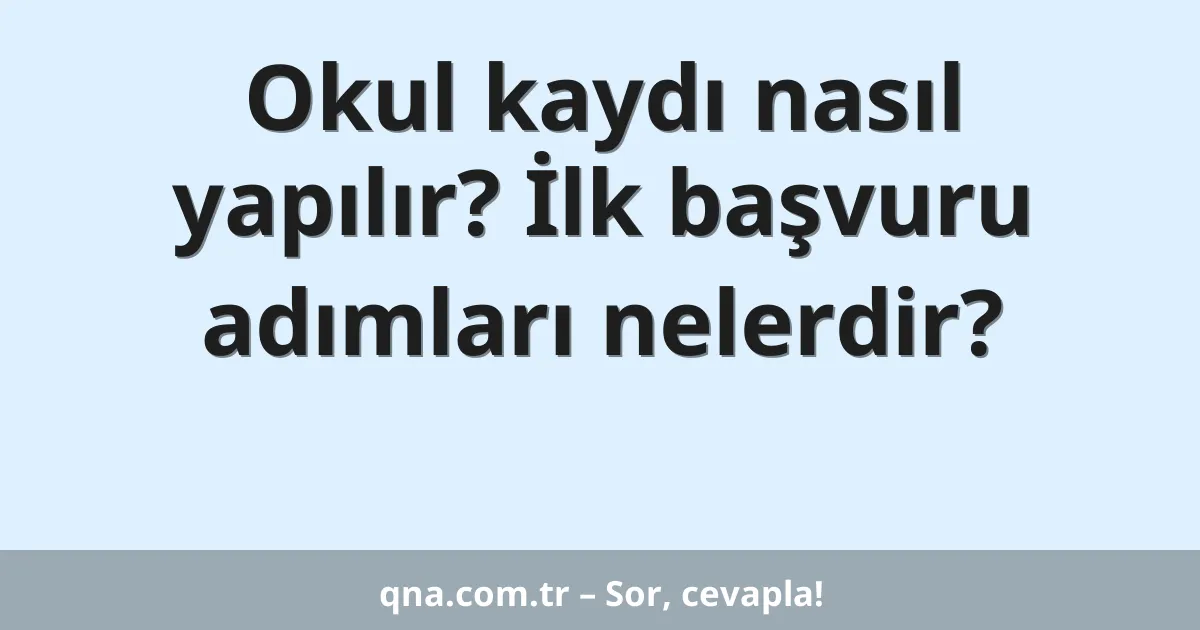 Okul kaydı nasıl yapılır? İlk başvuru adımları nelerdir?