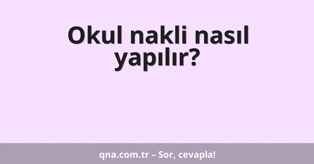 Okul nakli nasıl yapılır?
