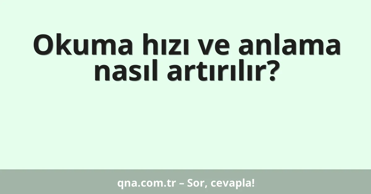 Okuma hızı ve anlama nasıl artırılır?