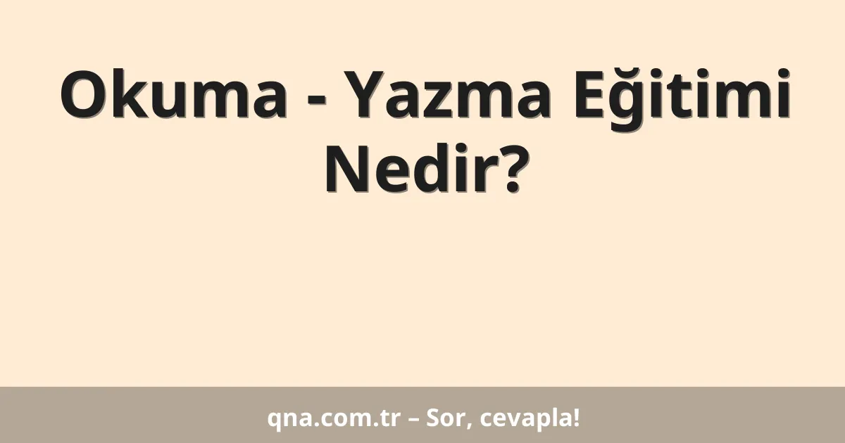 Okuma - Yazma Eğitimi Nedir?