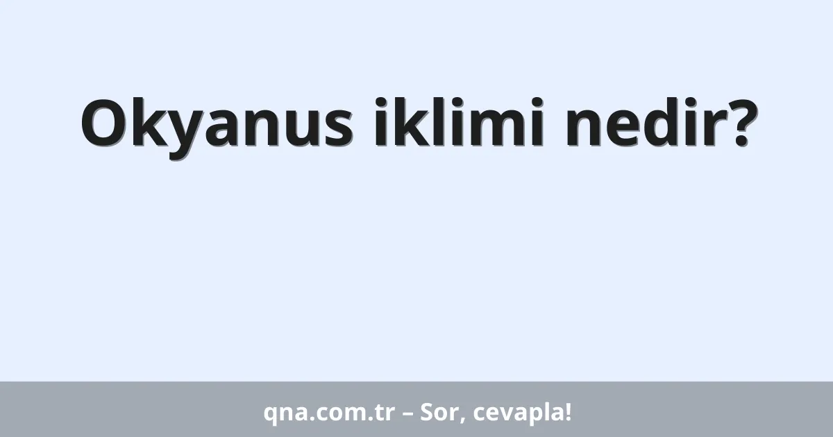 Okyanus iklimi nedir?