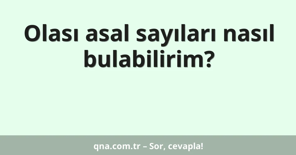 Olası asal sayıları nasıl bulabilirim?