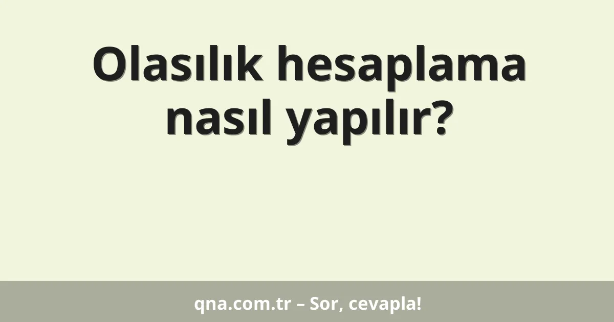 Olasılık hesaplama nasıl yapılır?