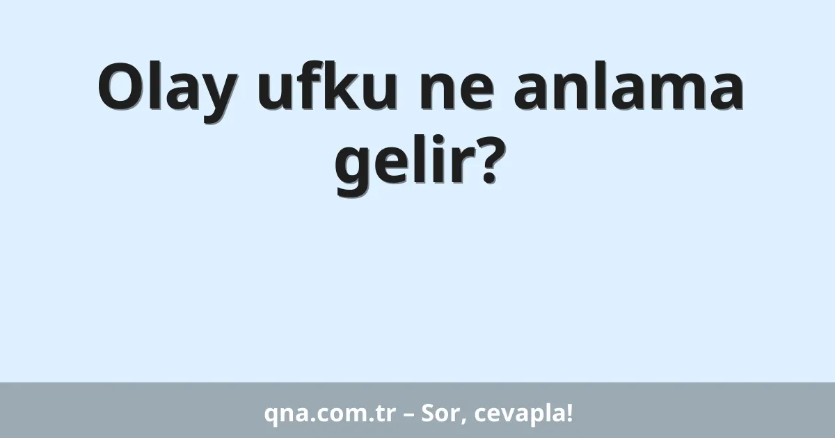 Olay ufku ne anlama gelir?