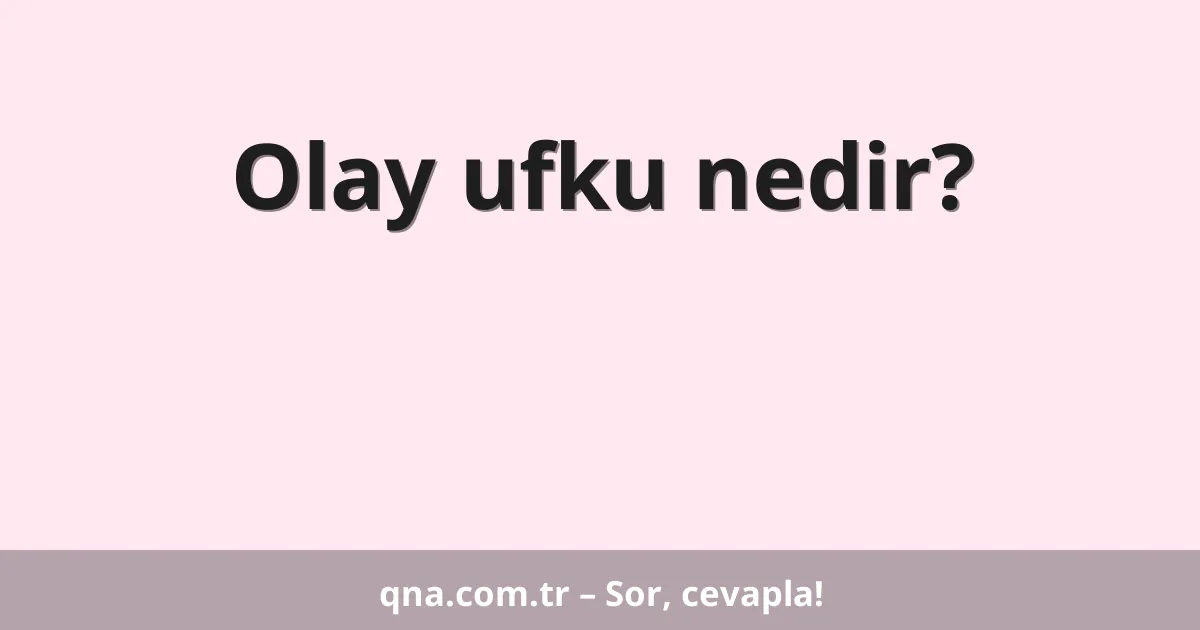 Olay ufku nedir?