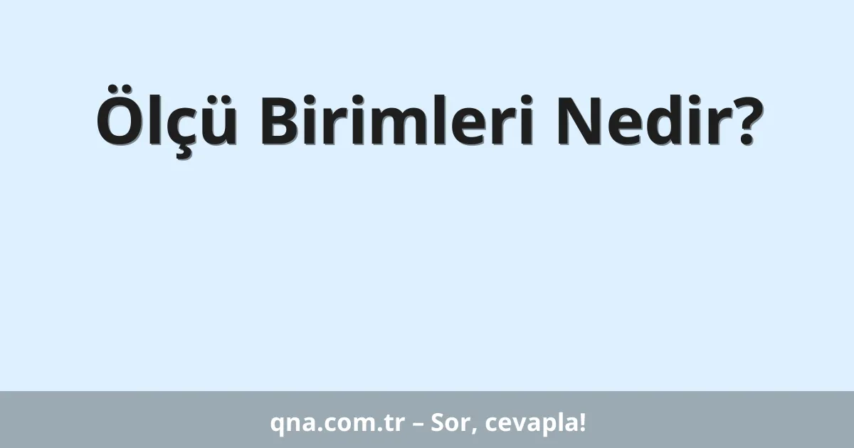 Ölçü Birimleri Nedir?