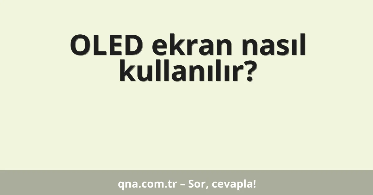 OLED ekran nasıl kullanılır?