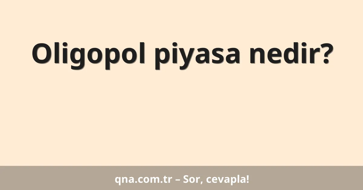 Oligopol piyasa nedir?