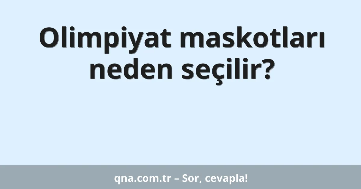 Olimpiyat maskotları neden seçilir?