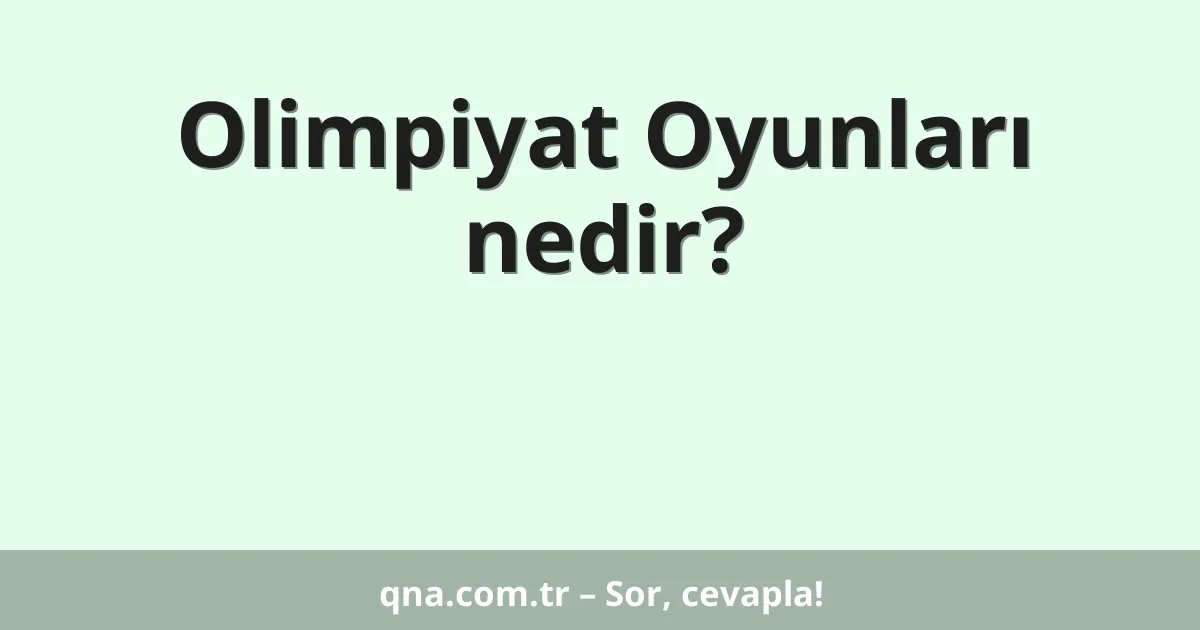 Olimpiyat Oyunları nedir?