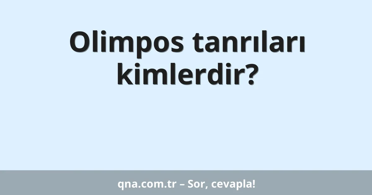 Olimpos tanrıları kimlerdir?