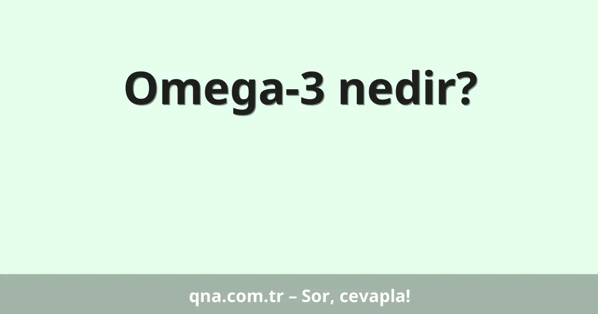 Omega-3 nedir?