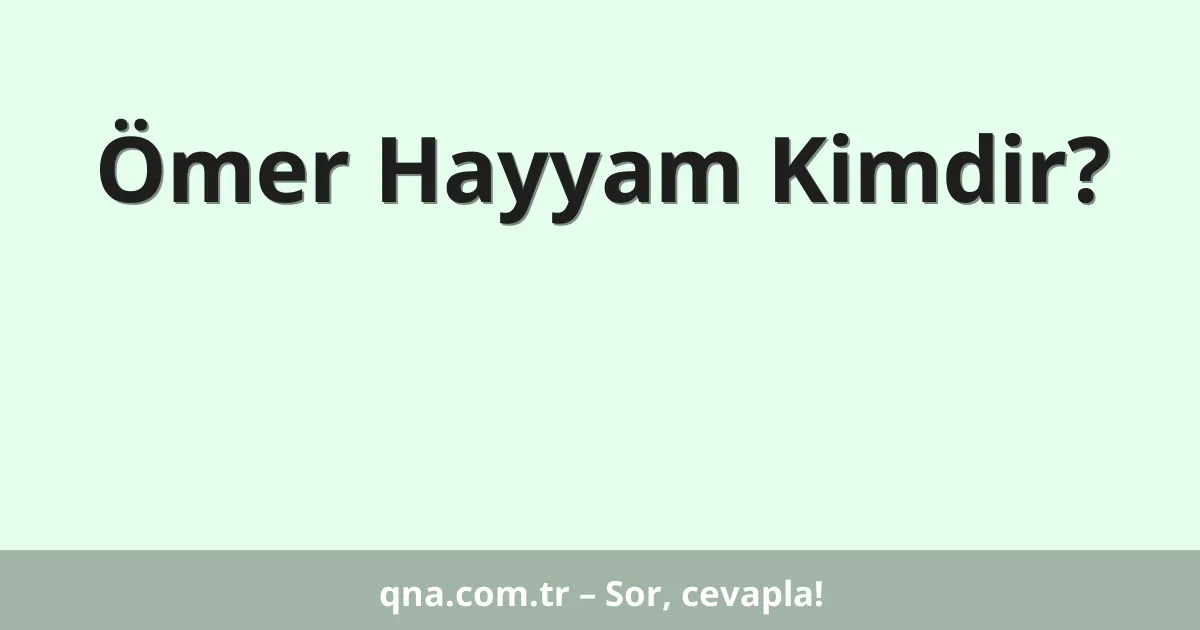Ömer Hayyam Kimdir?