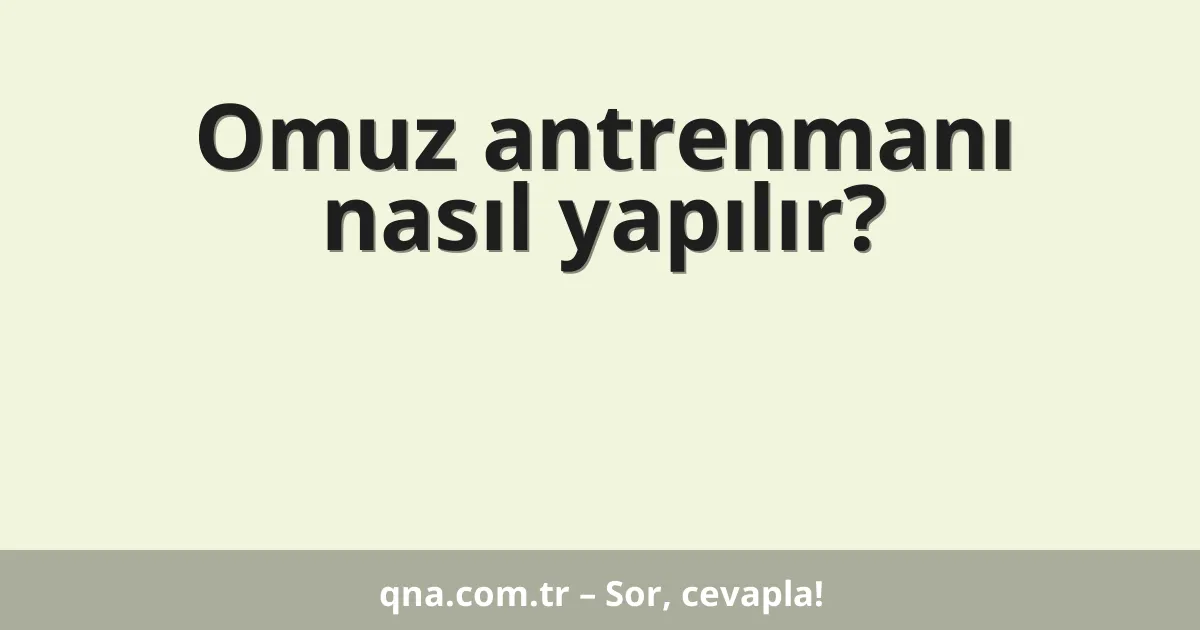 Omuz antrenmanı nasıl yapılır?