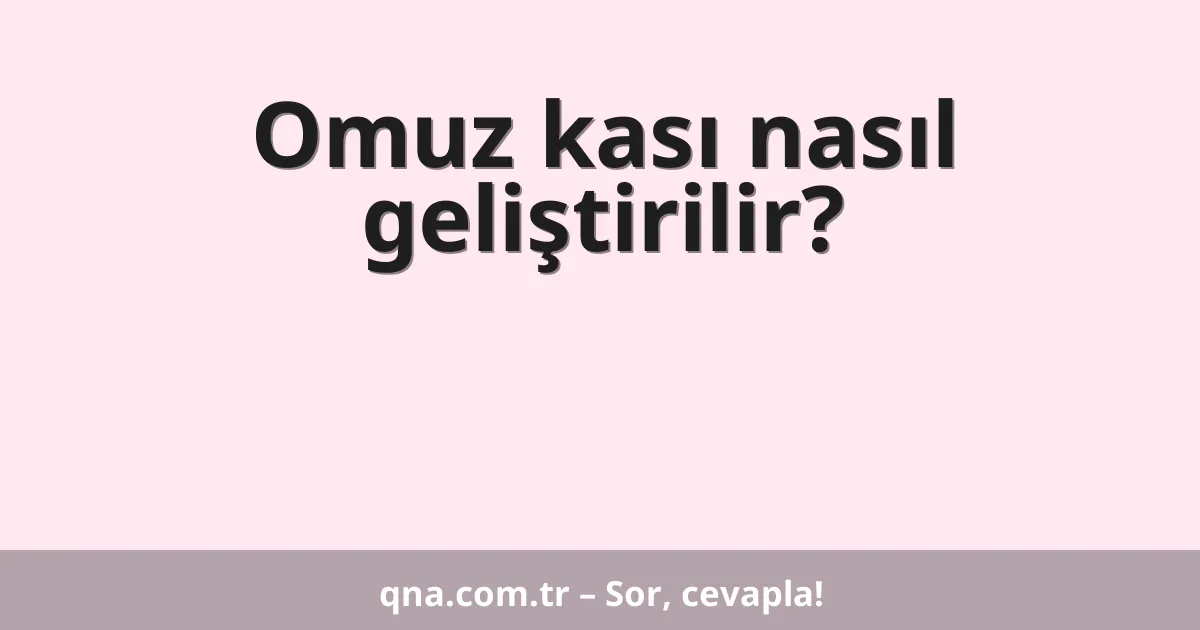 Omuz kası nasıl geliştirilir?