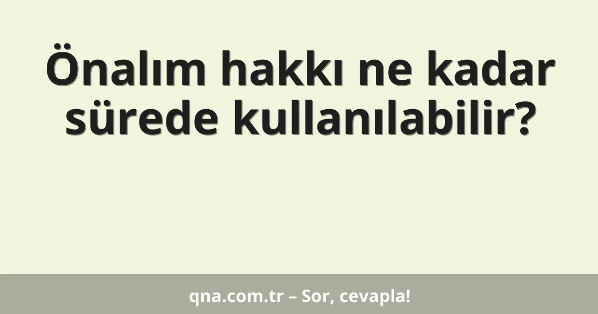 Önalım hakkı ne kadar sürede kullanılabilir?