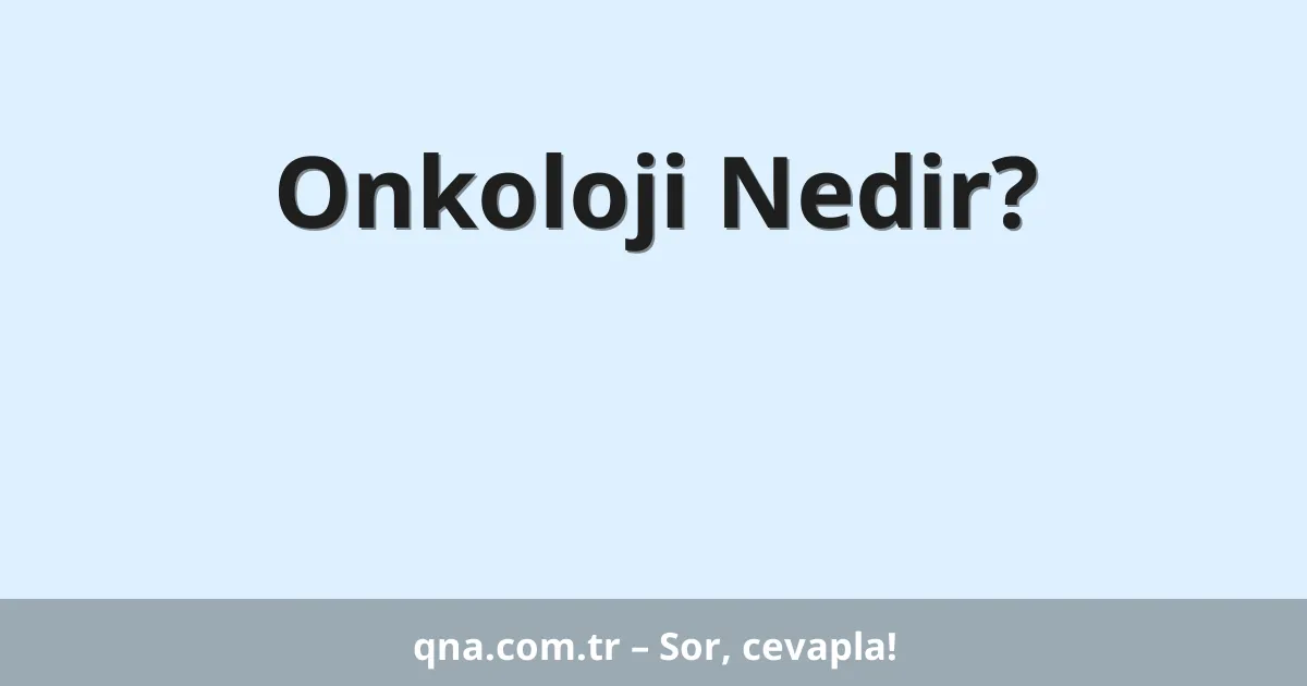 Onkoloji Nedir?