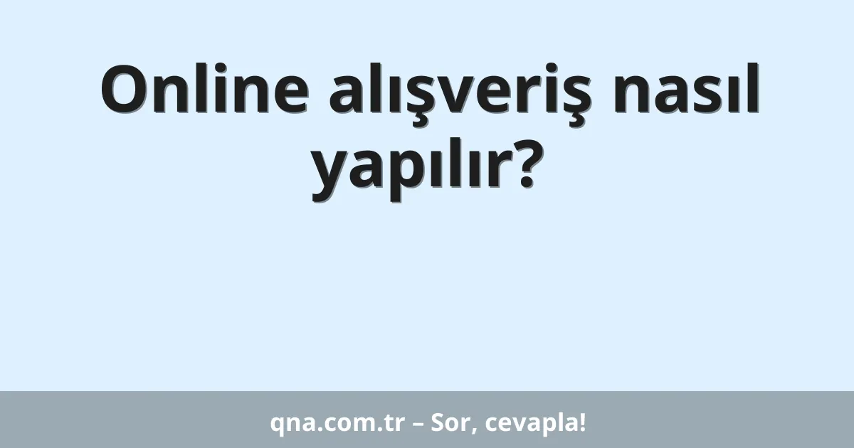 Online alışveriş nasıl yapılır?