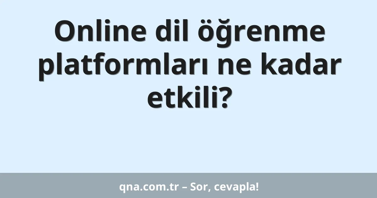 Online dil öğrenme platformları ne kadar etkili?