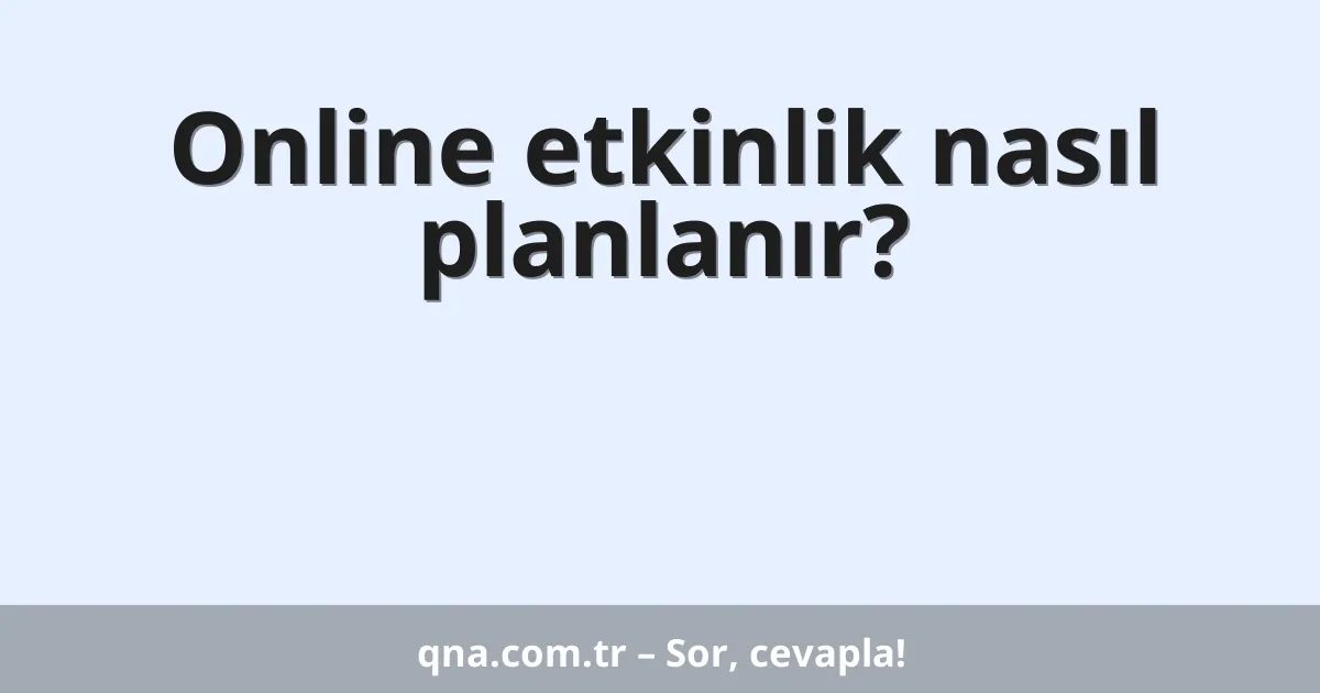 Online etkinlik nasıl planlanır?