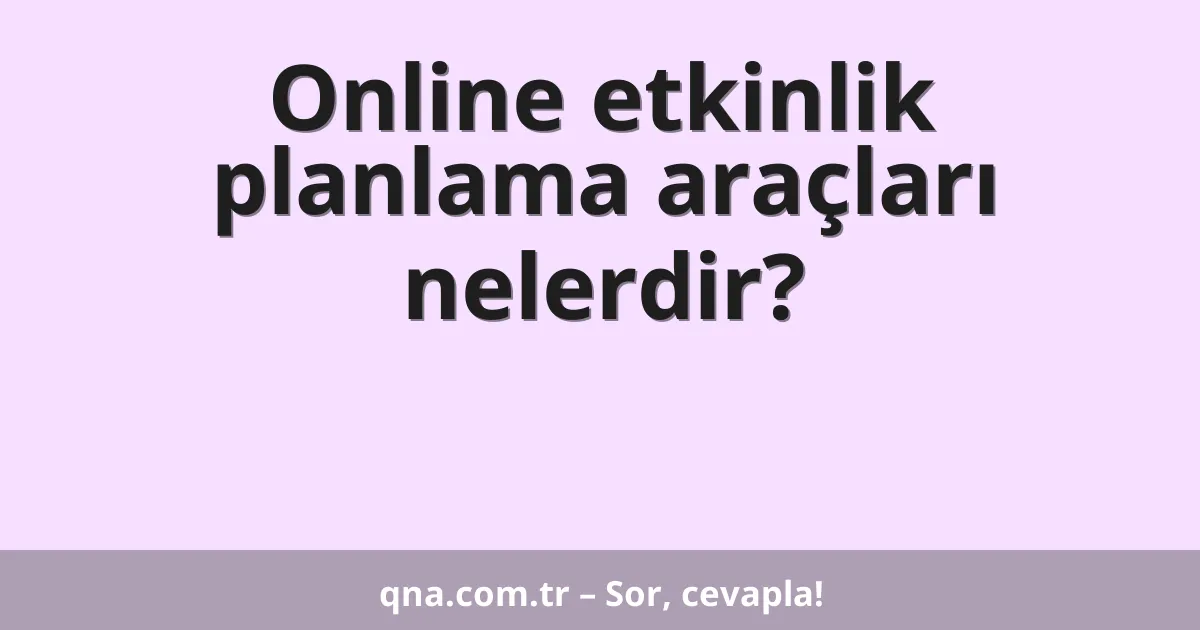 Online etkinlik planlama araçları nelerdir?