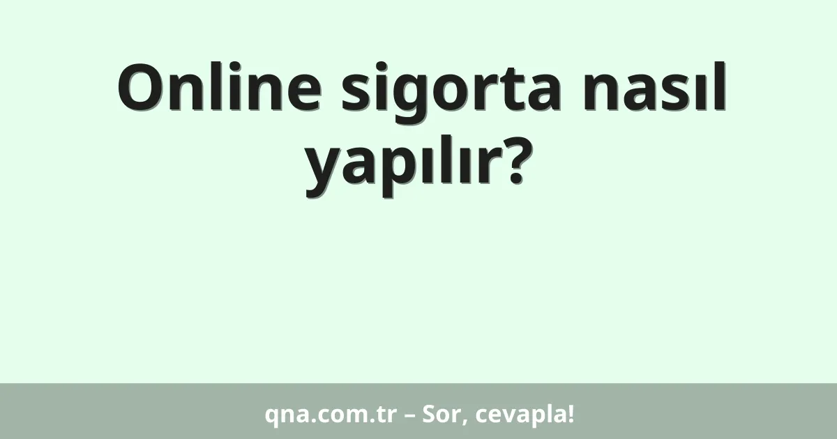 Online sigorta nasıl yapılır?