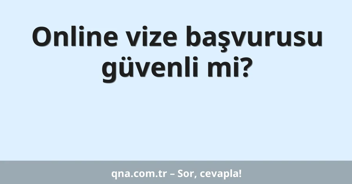 Online vize başvurusu güvenli mi?