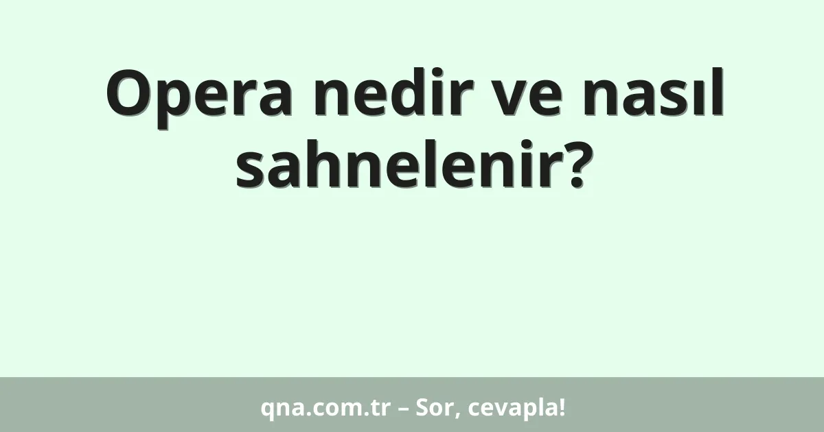 Opera nedir ve nasıl sahnelenir?