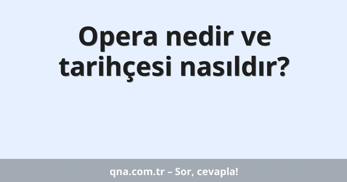 Opera nedir ve tarihçesi nasıldır?