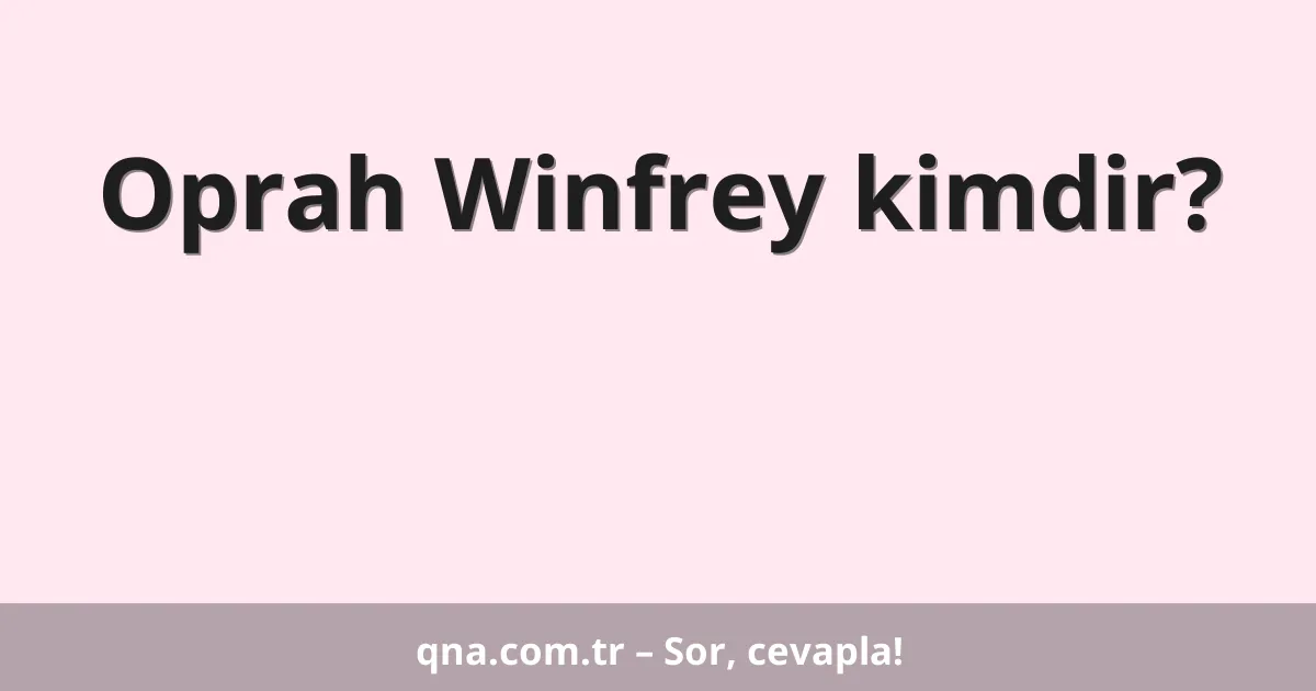 Oprah Winfrey kimdir?