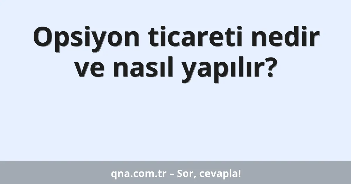 Opsiyon ticareti nedir ve nasıl yapılır?