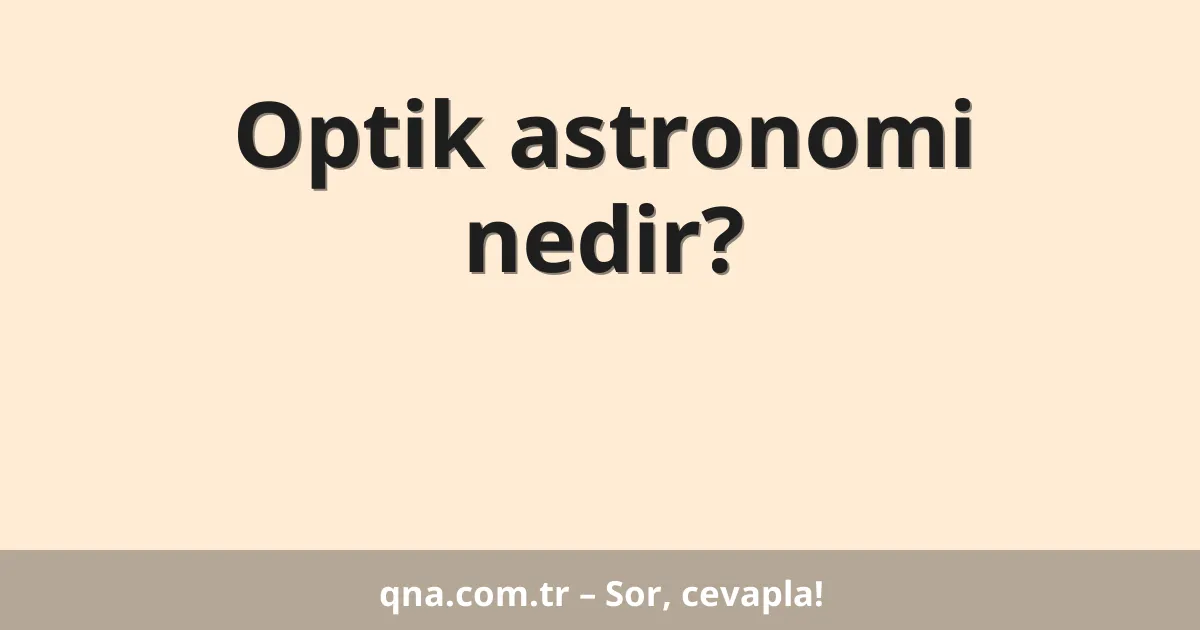 Optik astronomi nedir?