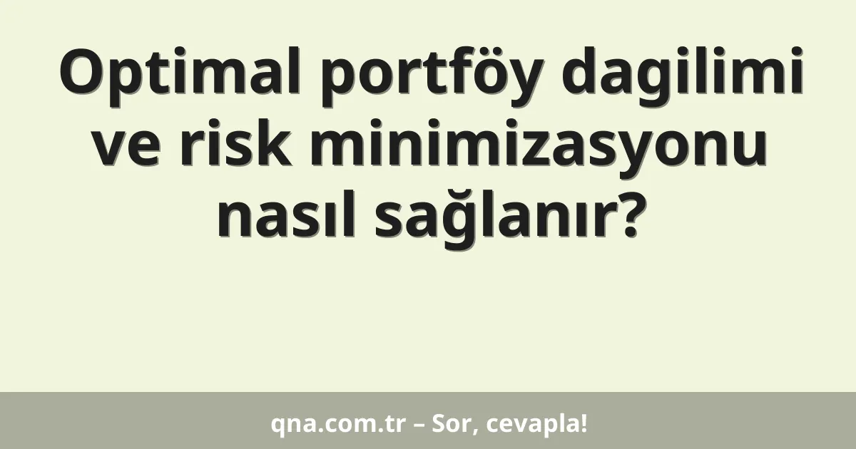 Optimal portföy dagilimi ve risk minimizasyonu nasıl sağlanır?