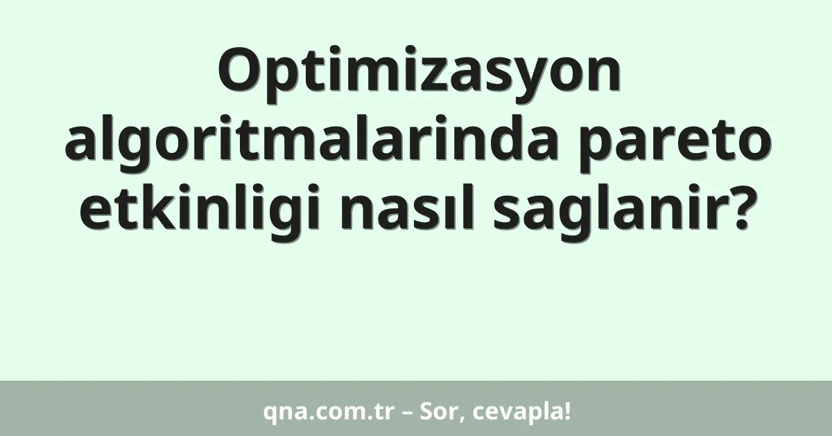 Optimizasyon algoritmalarinda pareto etkinligi nasıl saglanir?