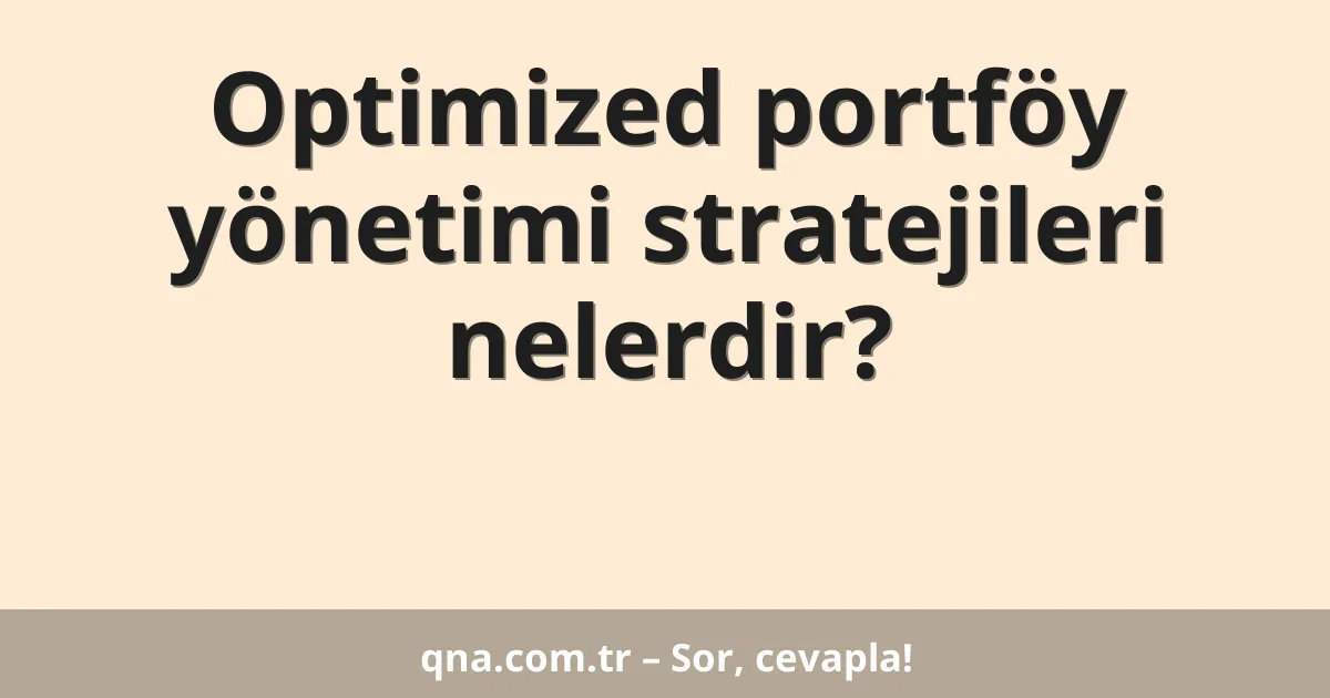 Optimized portföy yönetimi stratejileri nelerdir?