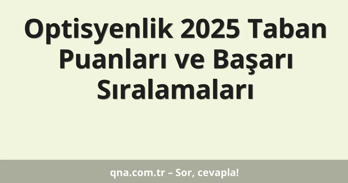 Optisyenlik 2025 Taban Puanları ve Başarı Sıralamaları