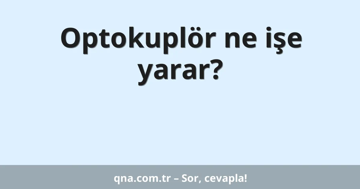 Optokuplör ne işe yarar?