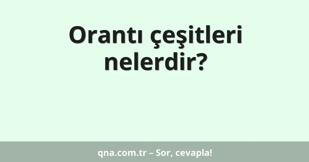 Orantı çeşitleri nelerdir?