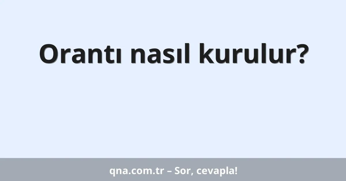 Orantı nasıl kurulur?