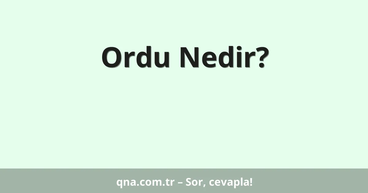 Ordu Nedir?