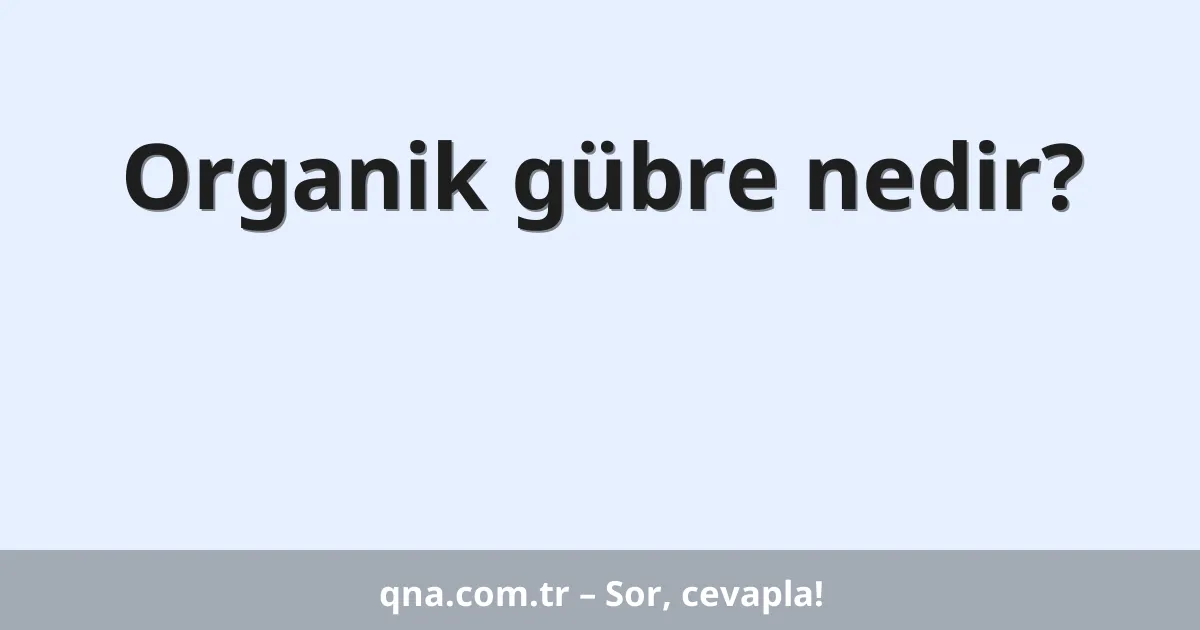 Organik gübre nedir?