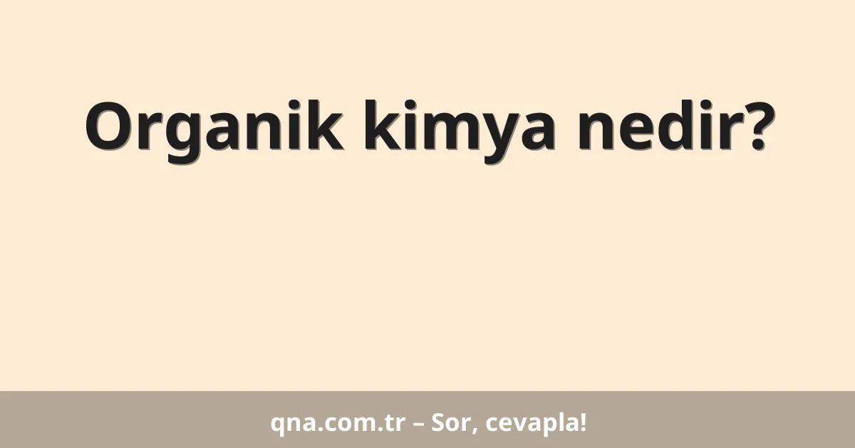 Organik kimya nedir?