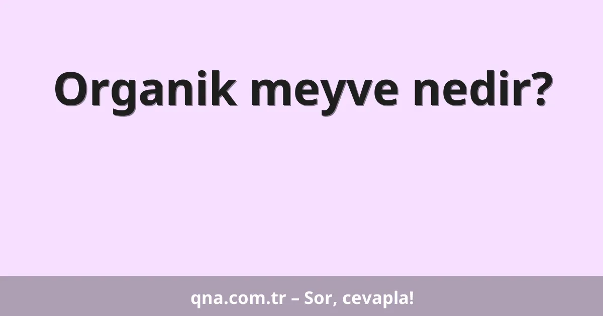 Organik meyve nedir?