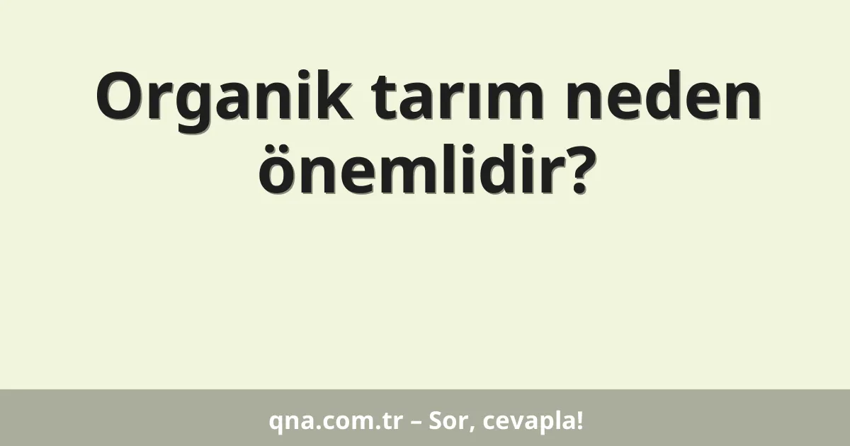 Organik tarım neden önemlidir?